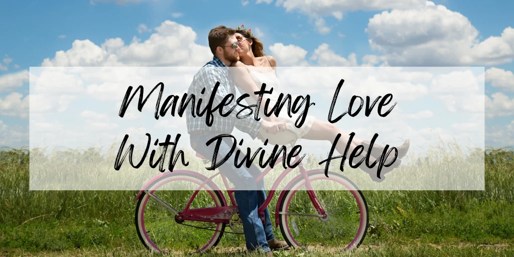 Manifesting Love With Divine Help